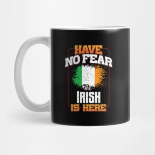 Irish Flag  Have No Fear The Irish Is Here - Gift for Irish From Ireland Mug